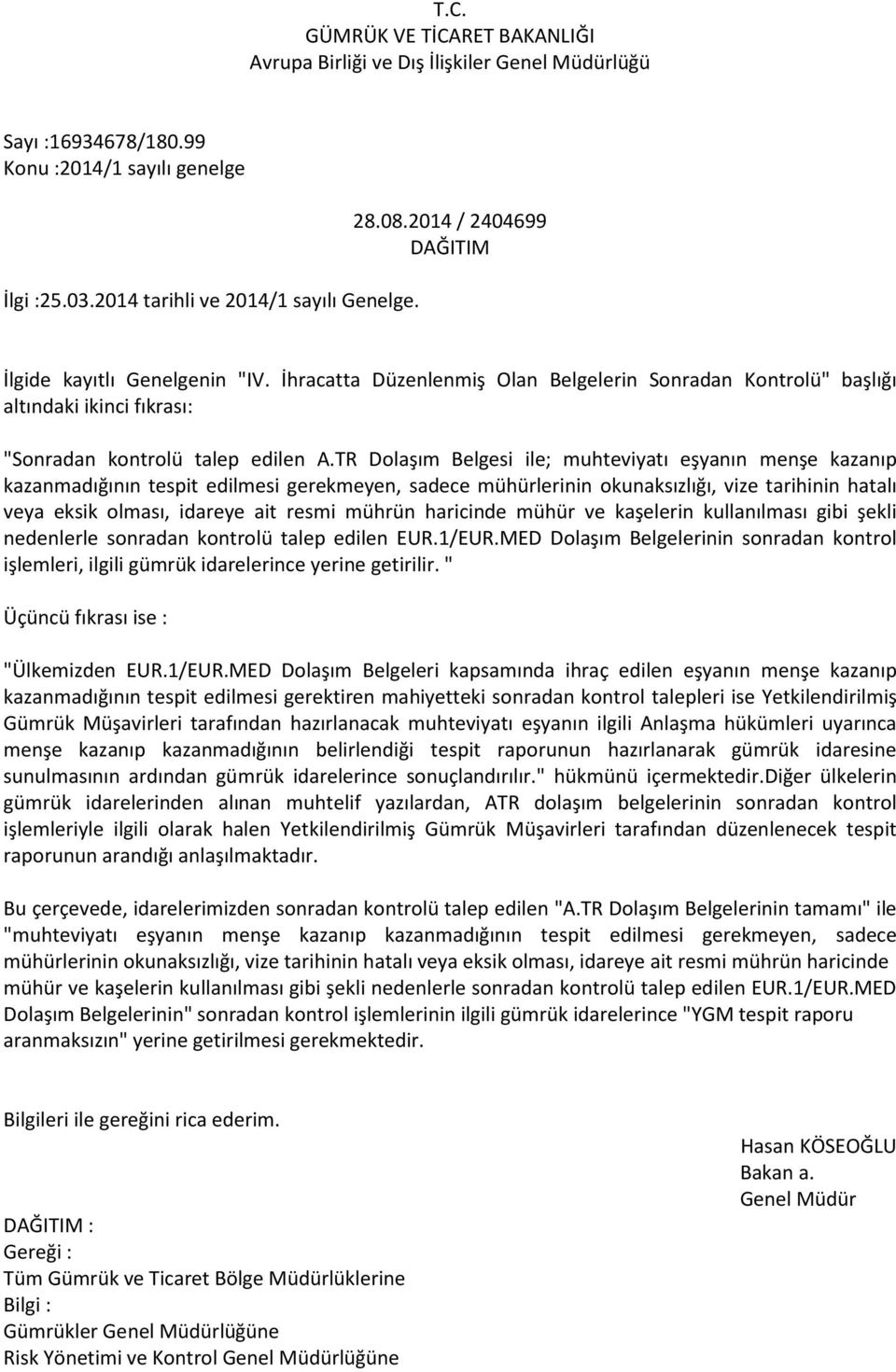 TR Dolaşım Belgesi ile; muhteviyatı eşyanın menşe kazanıp kazanmadığının tespit edilmesi gerekmeyen, sadece mühürlerinin okunaksızlığı, vize tarihinin hatalı veya eksik olması, idareye ait resmi