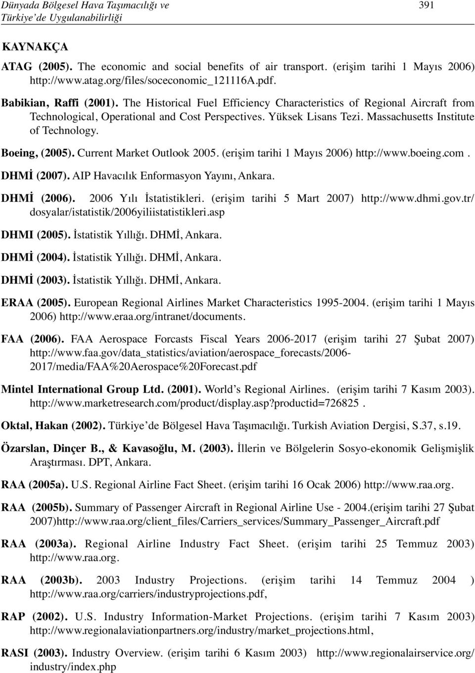 Yüksek Lisans Tezi. Massachusetts Institute of Technology. Boeing, (2005). Current Market Outlook 2005. (erişim tarihi 1 Mayıs 2006) http://www.boeing.com. DHMİ (2007).