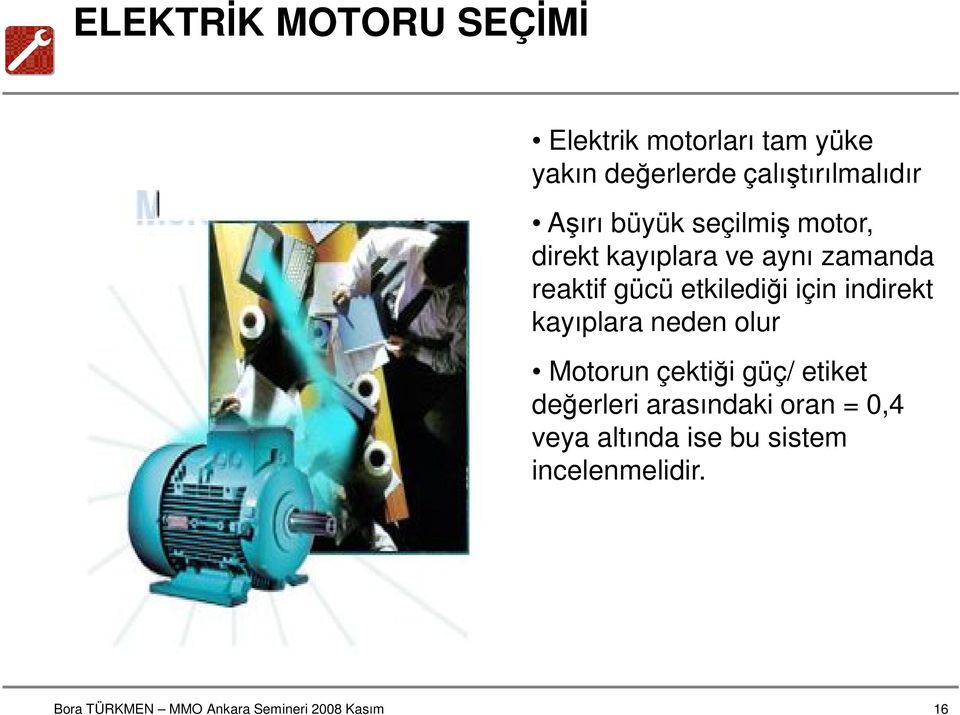 zamanda reaktif gücü etkilediği için indirekt kayıplara neden olur Motorun