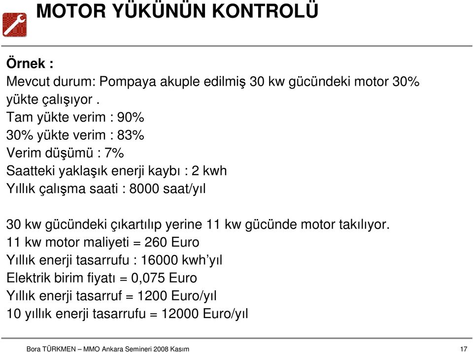 8000 saat/yıl 30 kw gücündeki çıkartılıp yerine 11 kw gücünde motor takılıyor.