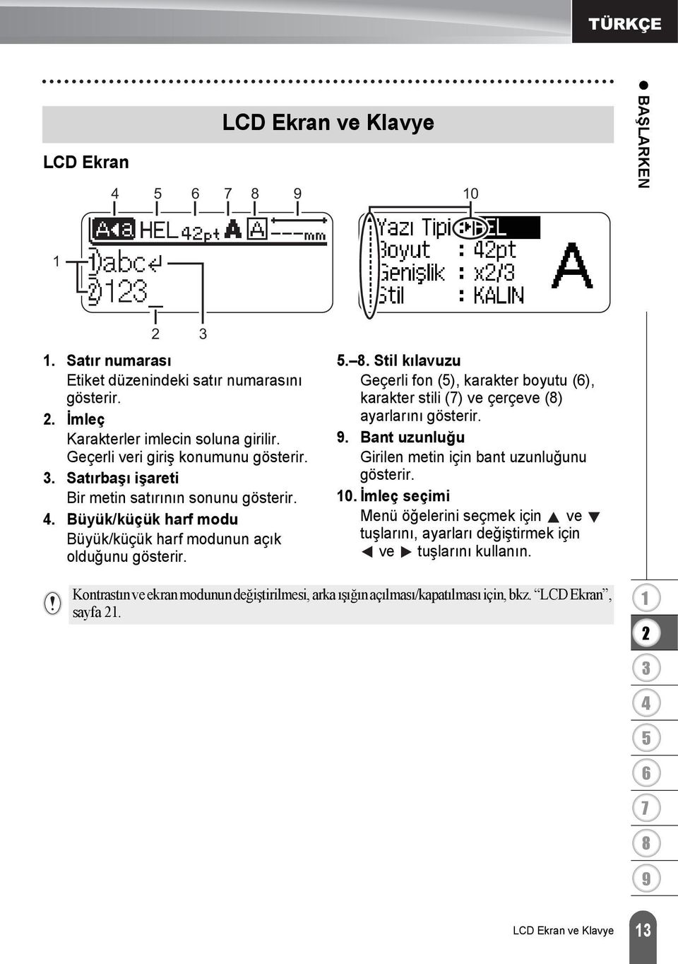 .. Stil kılavuzu Geçerli fon (), karakter boyutu (), karakter stili () ve çerçeve () ayarlarını gösterir.. Bant uzunluğu Girilen metin için bant uzunluğunu gösterir. 0.