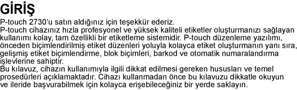 P-touch düzenleme yazılımı, önceden biçimlendirilmiş etiket düzenleri yoluyla kolayca etiket oluşturmanın yanı sıra, gelişmiş etiket biçimlendirme, blok biçimleri,