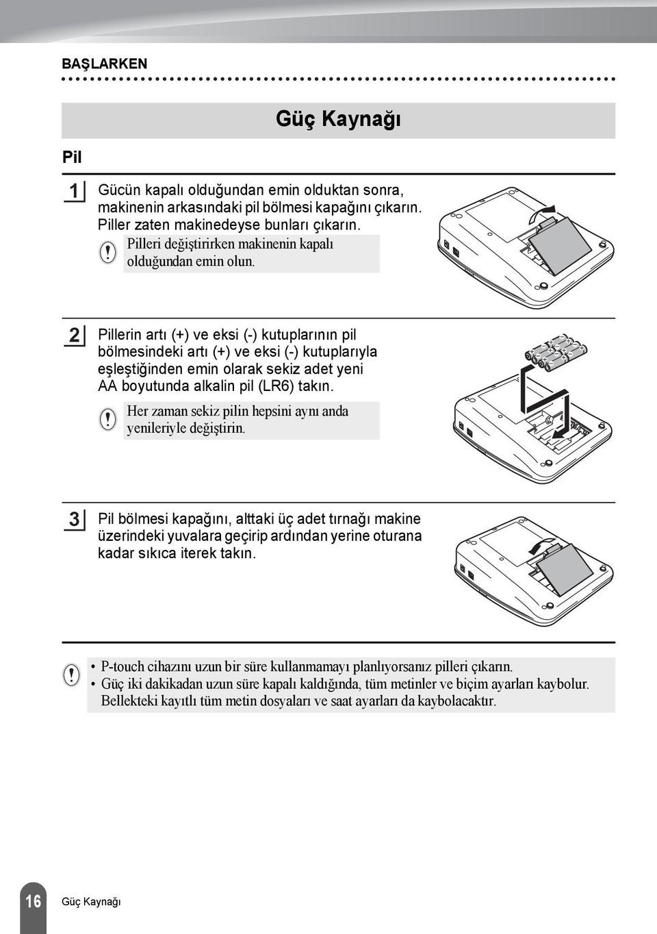 Pillerin artı (+) ve eksi (-) kutuplarının pil bölmesindeki artı (+) ve eksi (-) kutuplarıyla eşleştiğinden emin olarak sekiz adet yeni AA boyutunda alkalin pil (LR) takın.