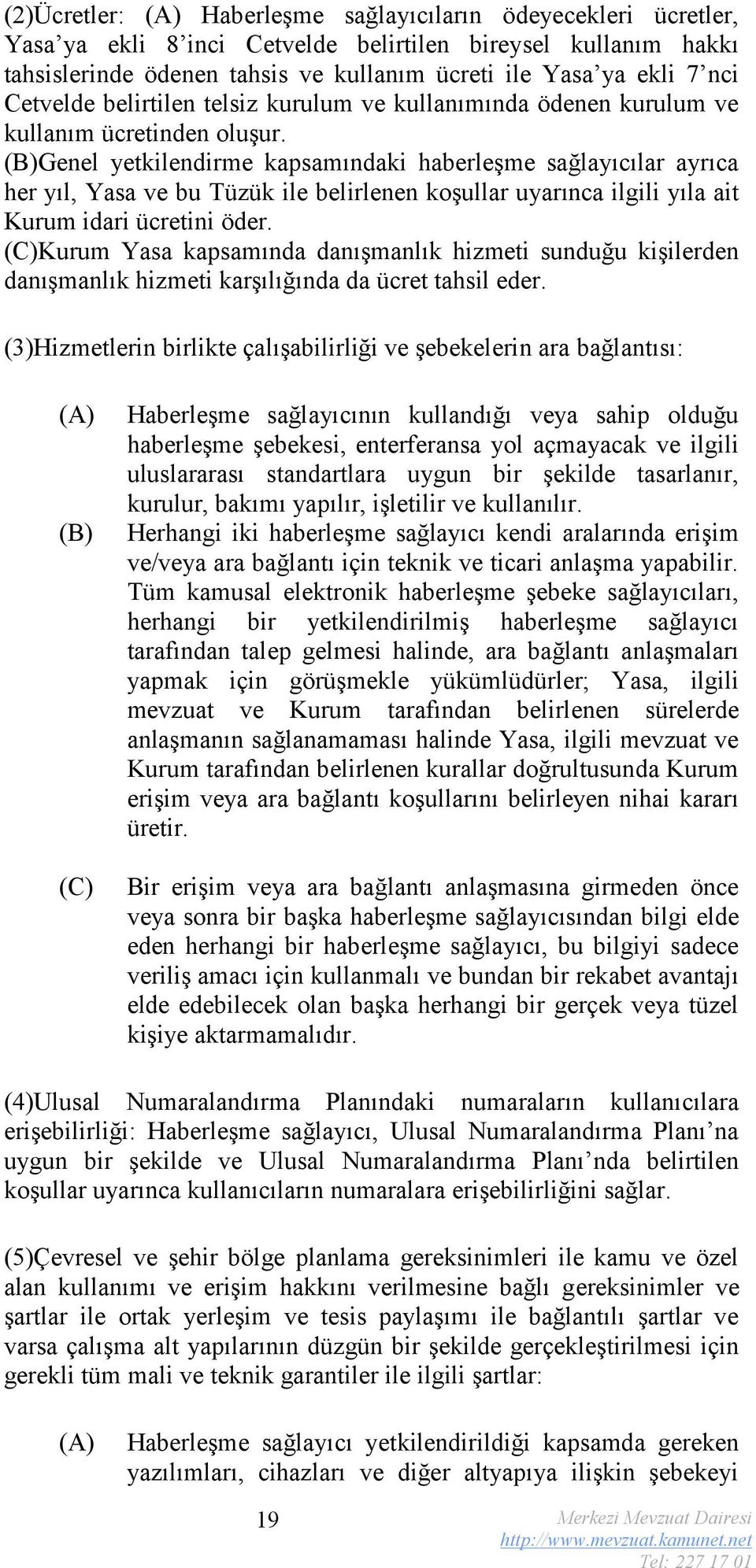 (B)Genel yetkilendirme kapsamındaki haberleşme sağlayıcılar ayrıca her yıl, Yasa ve bu Tüzük ile belirlenen koşullar uyarınca ilgili yıla ait Kurum idari ücretini öder.