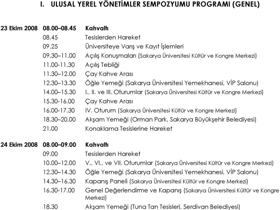 00 15.30 I., II. ve III. Oturumlar (Sakarya Üniversitesi Kültür ve Kongre Merkezi) 15.30-16.00 Çay Kahve Arası 16.00-17.30 IV. Oturum (Sakarya Üniversitesi Kültür ve Kongre Merkezi) 18.30 20.