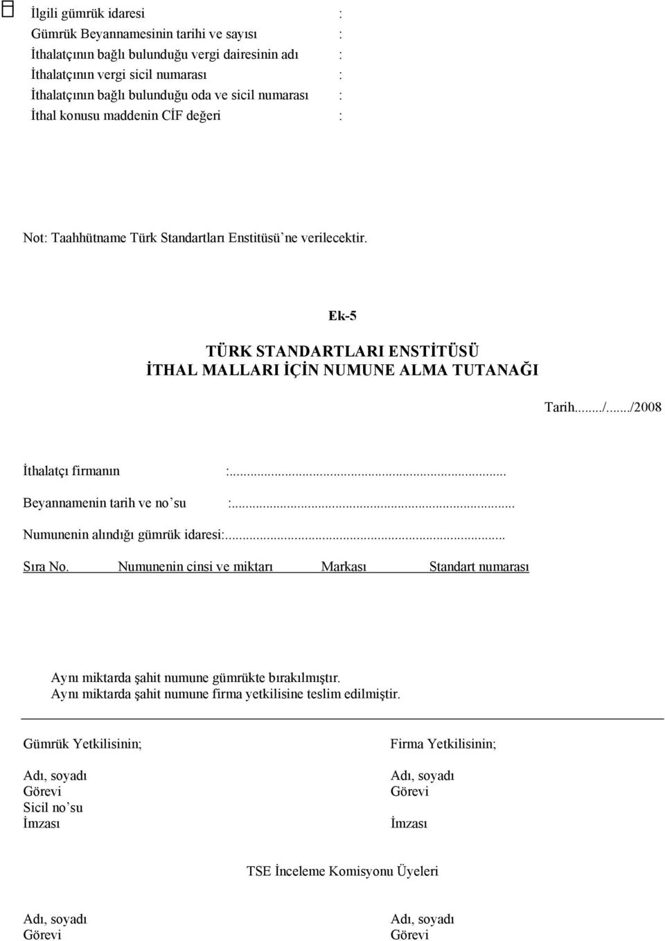 ../2008 İthalatçı firmanın :... Beyannamenin tarih ve no su :... Numunenin alındığı gümrük idaresi:... Sıra No.