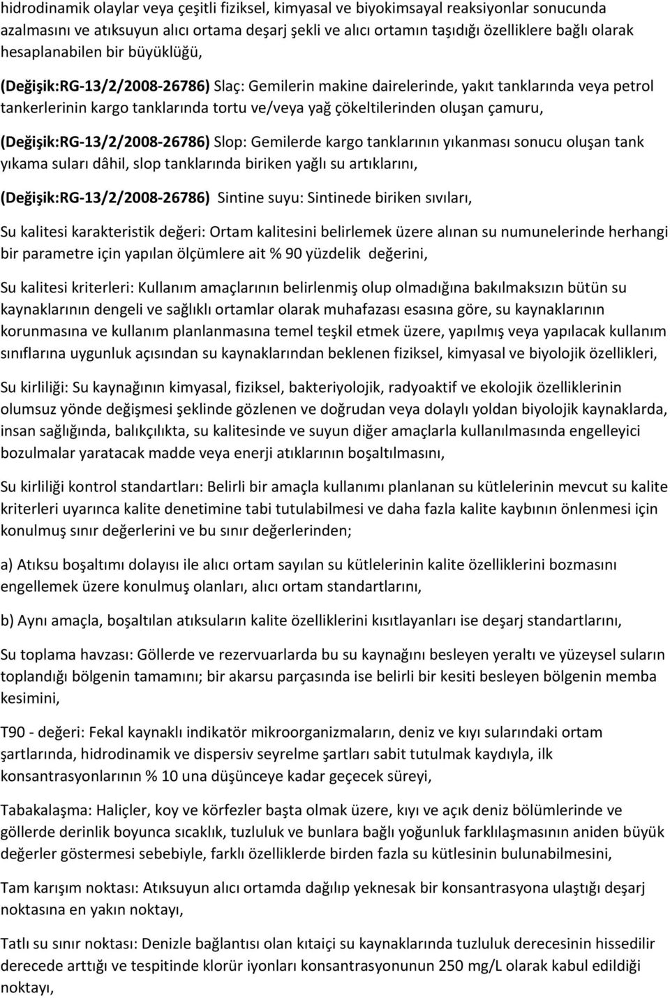 çamuru, (Değişik:RG-13/2/2008-26786) Slop: Gemilerde kargo tanklarının yıkanması sonucu oluşan tank yıkama suları dâhil, slop tanklarında biriken yağlı su artıklarını, (Değişik:RG-13/2/2008-26786)