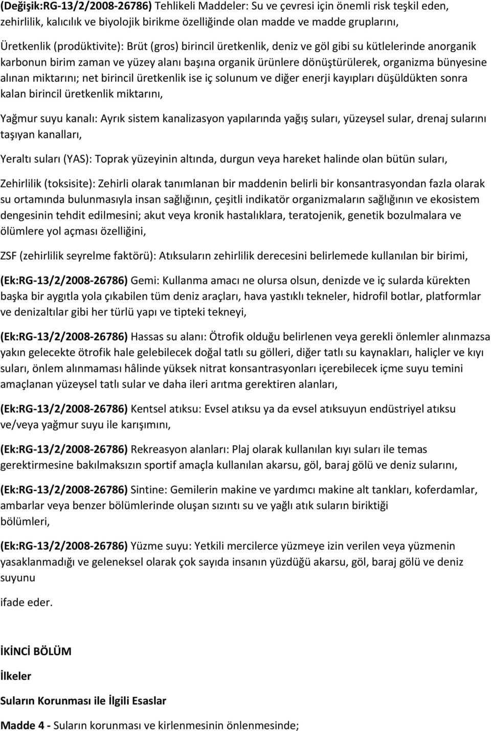 miktarını; net birincil üretkenlik ise iç solunum ve diğer enerji kayıpları düşüldükten sonra kalan birincil üretkenlik miktarını, Yağmur suyu kanalı: Ayrık sistem kanalizasyon yapılarında yağış