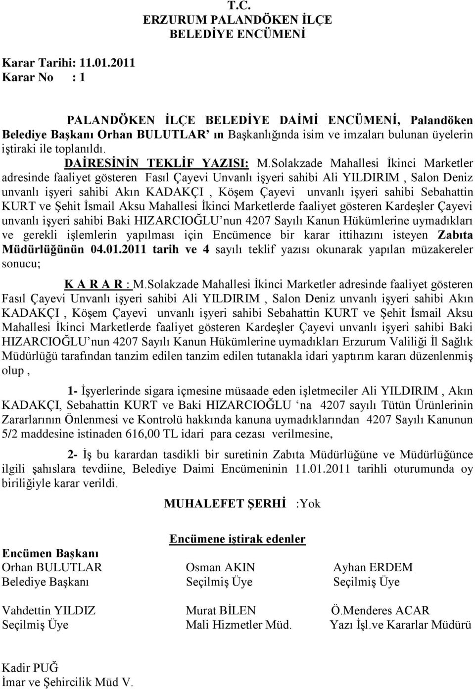 Sebahattin KURT ve Şehit İsmail Aksu Mahallesi İkinci Marketlerde faaliyet gösteren Kardeşler Çayevi unvanlı işyeri sahibi Baki HIZARCIOĞLU nun 4207 Sayılı Kanun Hükümlerine uymadıkları ve gerekli