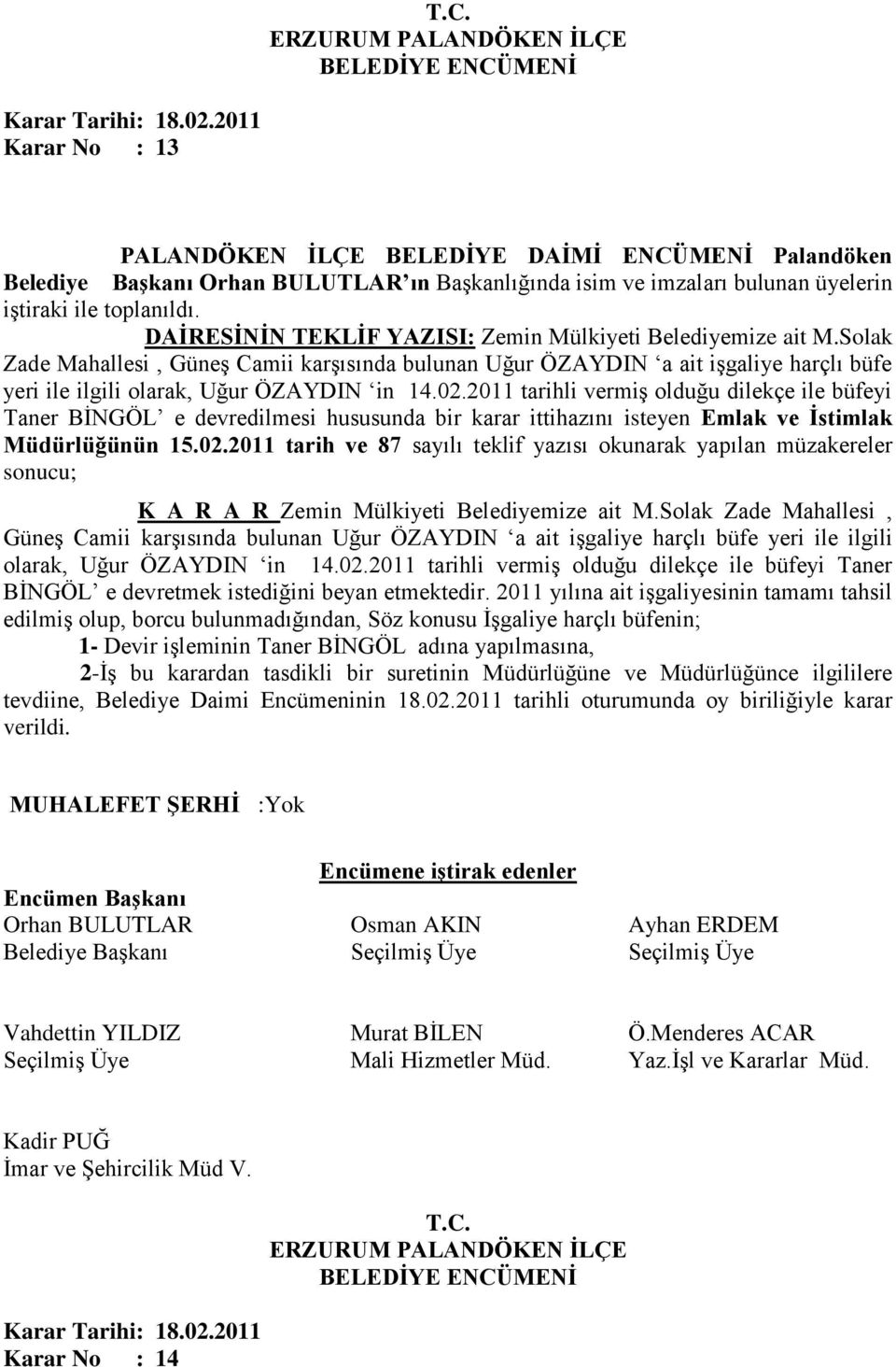 Belediyemize ait M.Solak Zade Mahallesi, Güneş Camii karşısında bulunan Uğur ÖZAYDIN a ait işgaliye harçlı büfe yeri ile ilgili olarak, Uğur ÖZAYDIN in 14.02.