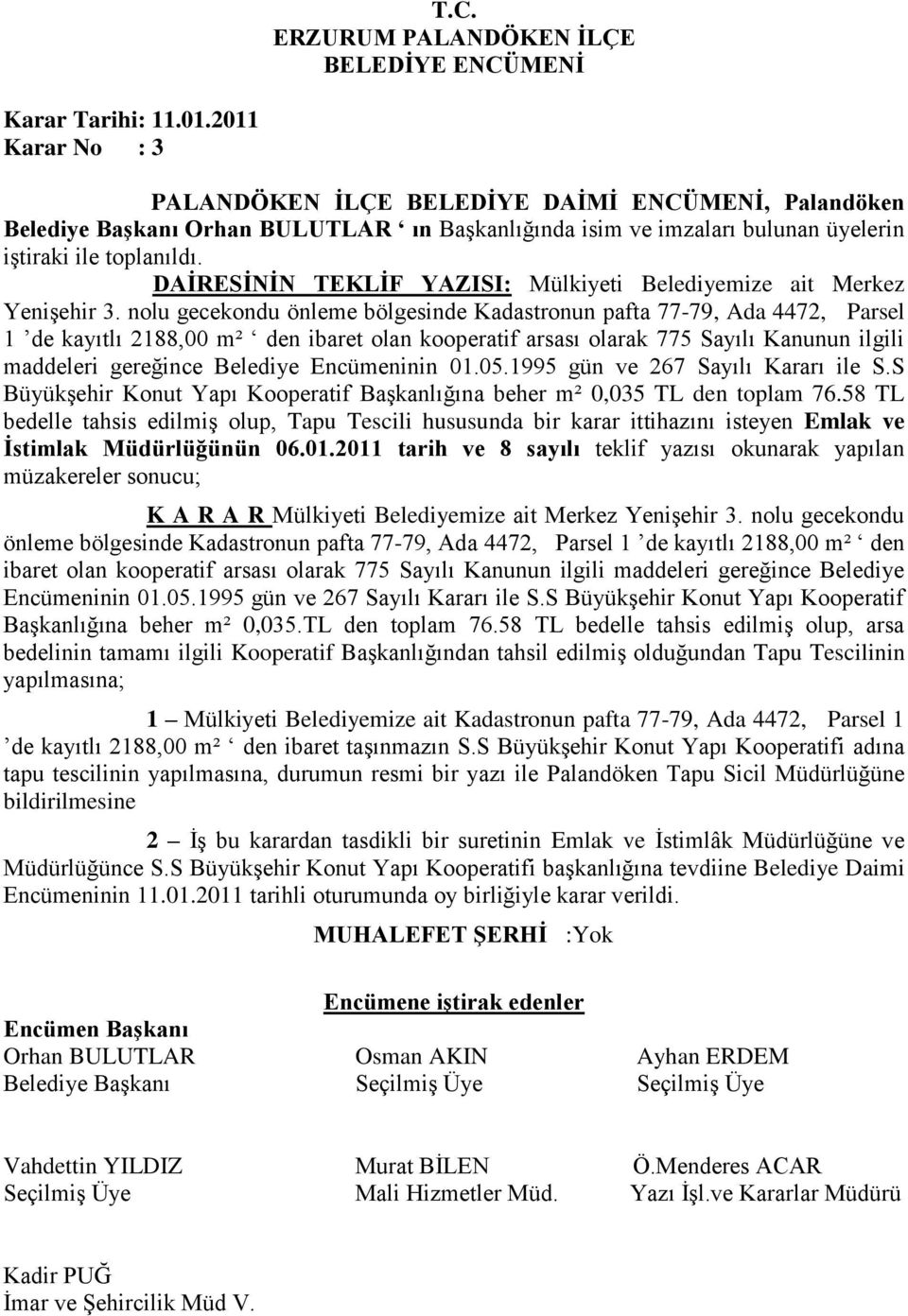 Encümeninin 01.05.1995 gün ve 267 Sayılı Kararı ile S.S Büyükşehir Konut Yapı Kooperatif Başkanlığına beher m² 0,035 TL den toplam 76.