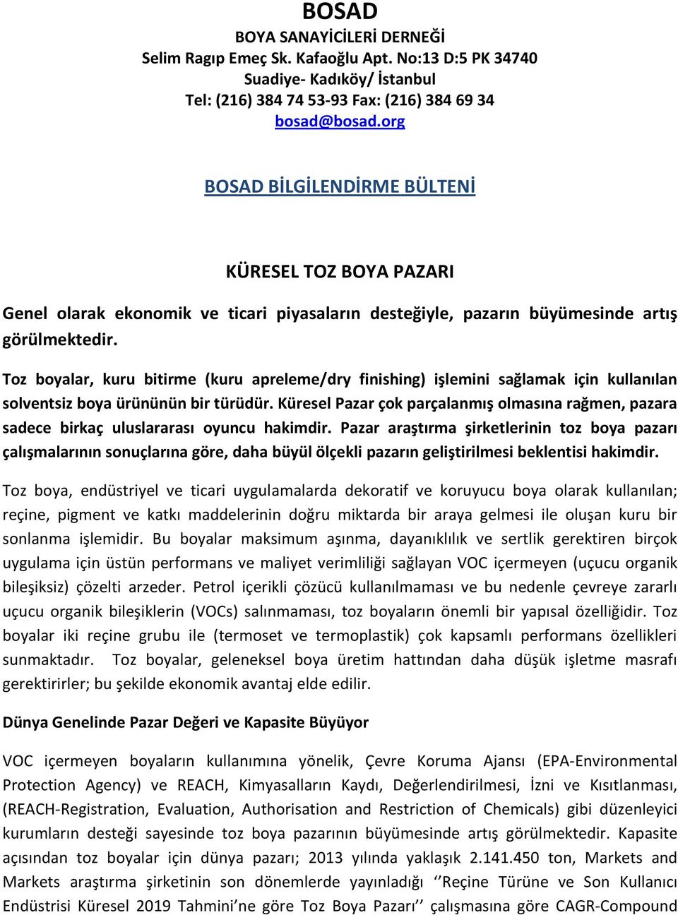 Toz boyalar, kuru bitirme (kuru apreleme/dry finishing) işlemini sağlamak için kullanılan solventsiz boya ürününün bir türüdür.