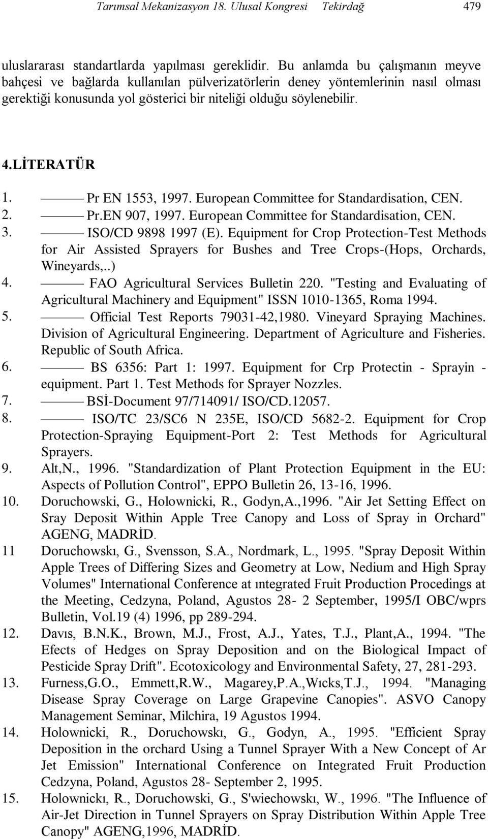 Pr EN 1553, 1997. European Committee for Standardisation, CEN. 2. Pr.EN 907, 1997. European Committee for Standardisation, CEN. 3. ISO/CD 9898 1997 (E).