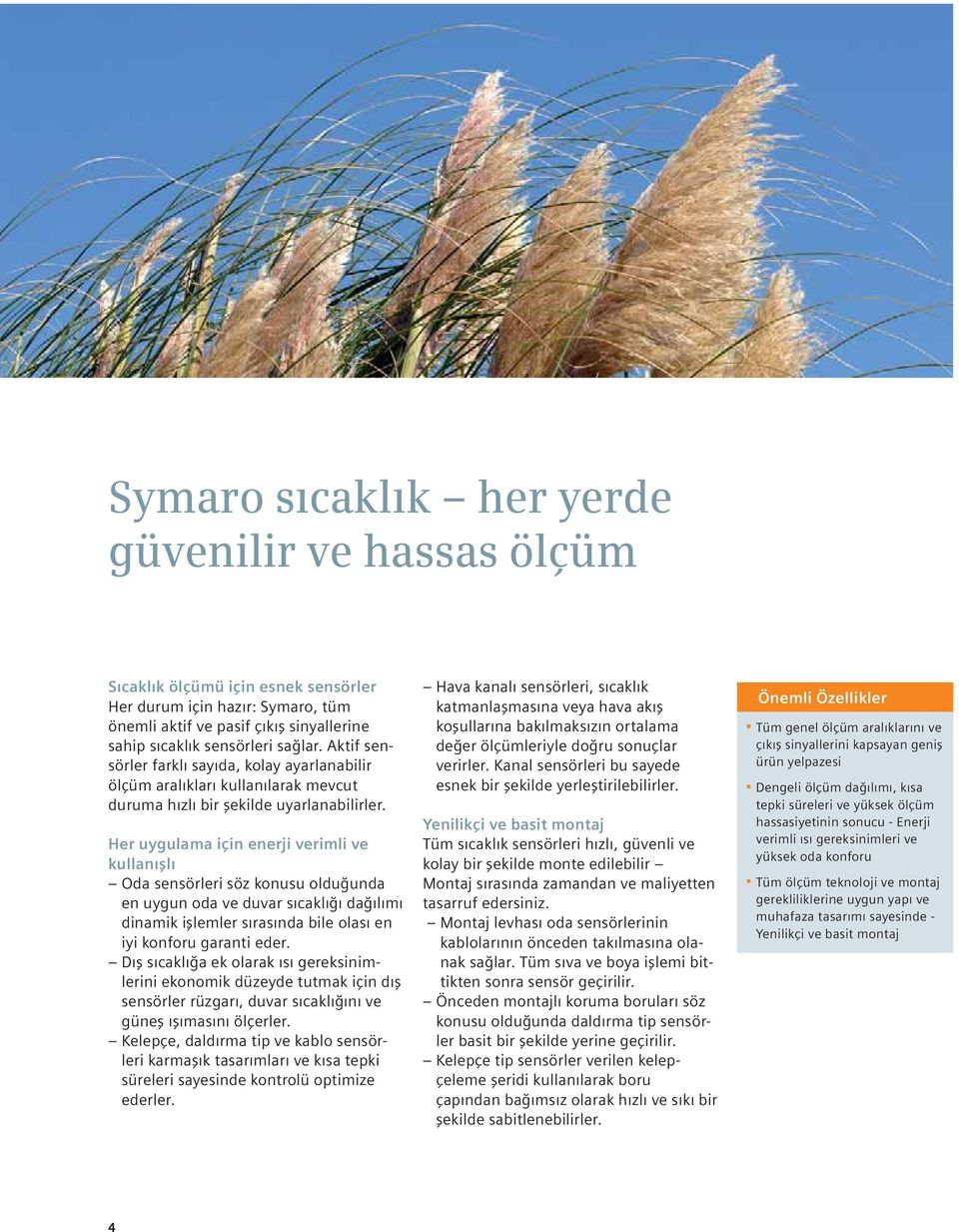 Her uygulama için enerji verimli ve kullanışlı Oda sensörleri söz konusu olduğunda en uygun oda ve duvar sıcaklığı dağılımı dinamik işlemler sırasında bile olası en iyi konforu garanti eder.