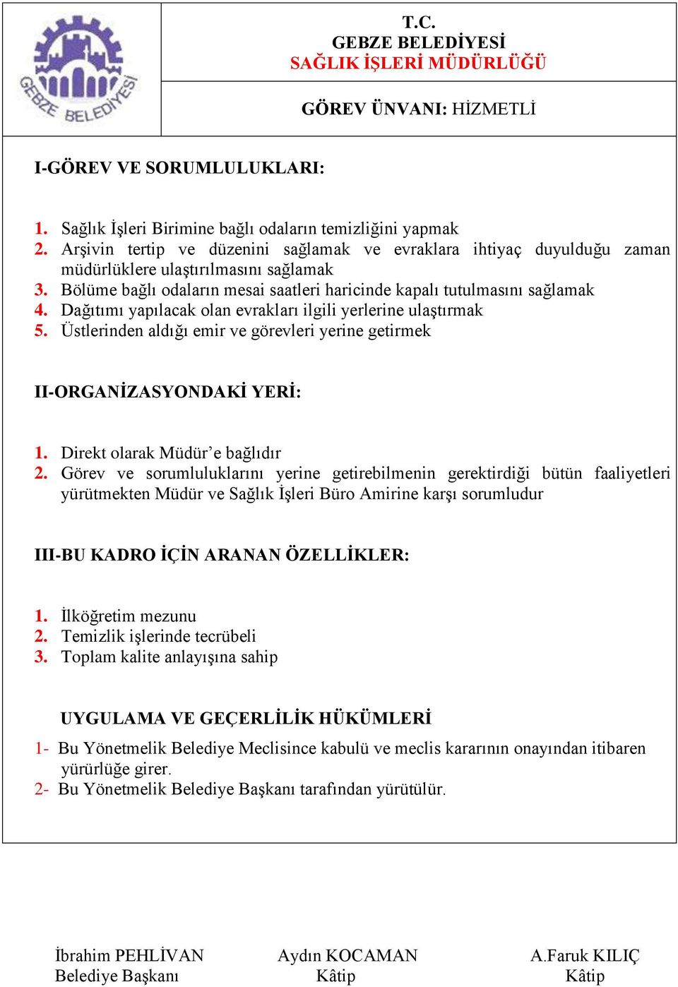 Bölüme bağlı odaların mesai saatleri haricinde kapalı tutulmasını sağlamak 4. Dağıtımı yapılacak olan evrakları ilgili yerlerine ulaģtırmak 5.