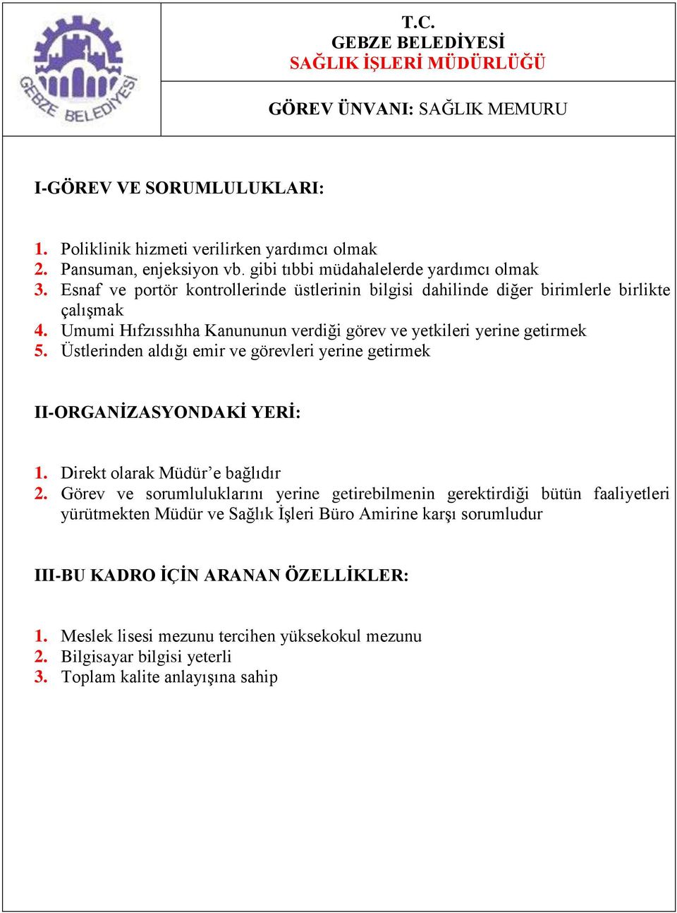 Esnaf ve portör kontrollerinde üstlerinin bilgisi dahilinde diğer birimlerle birlikte çalıģmak 4.