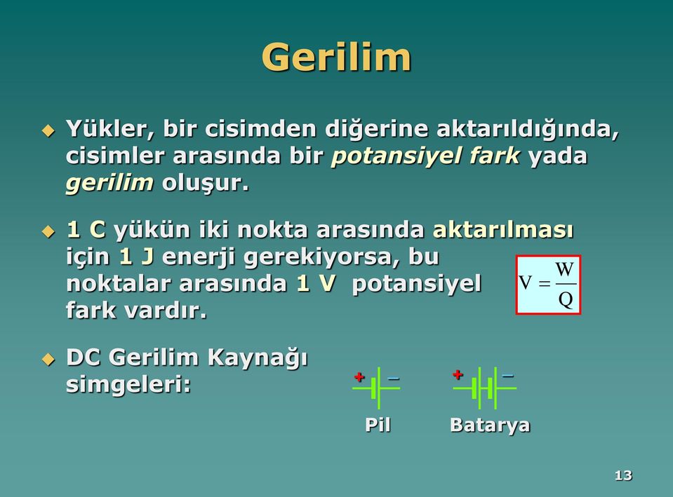 1 C yükün iki nokta arasında aktarılması için 1 J enerji gerekiyorsa, bu