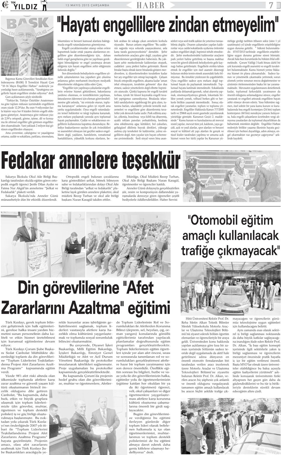 Çam açýklamasýný þöyle sürdürdü: "Türkiye'de, Türkiye Özürlüler Araþtýrmasýna göre toplam nüfusun içerisindeki engellilerin oraný yüzde 12.29'dur.