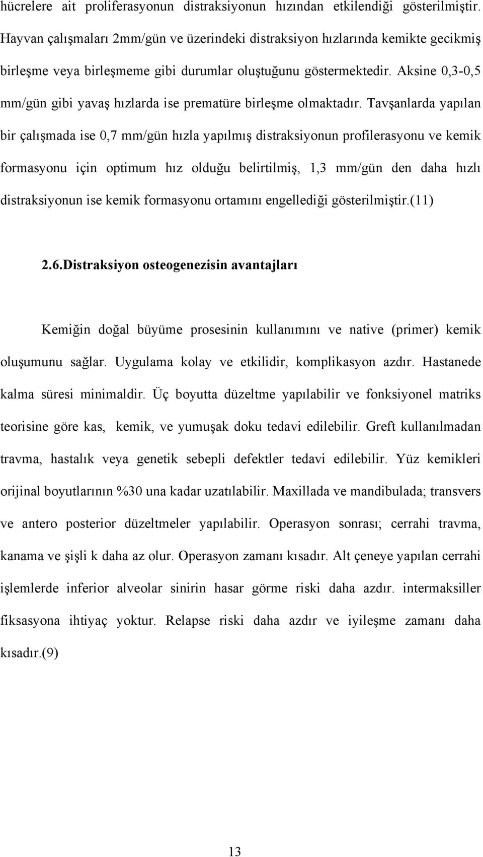 Aksine 0,3-0,5 mm/gün gibi yavaş hızlarda ise prematüre birleşme olmaktadır.