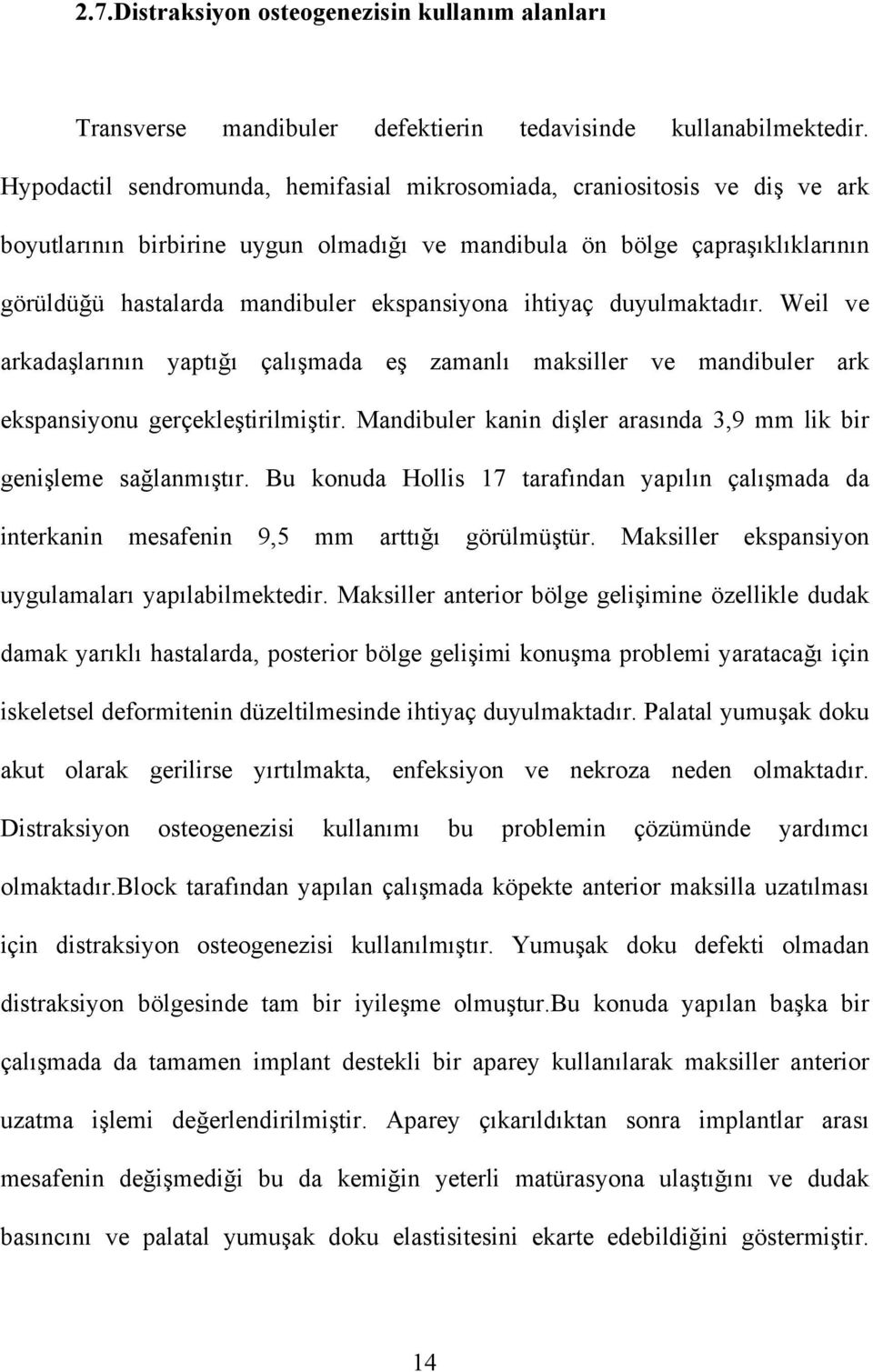 ekspansiyona ihtiyaç duyulmaktadır. Weil ve arkadaşlarının yaptığı çalışmada eş zamanlı maksiller ve mandibuler ark ekspansiyonu gerçekleştirilmiştir.