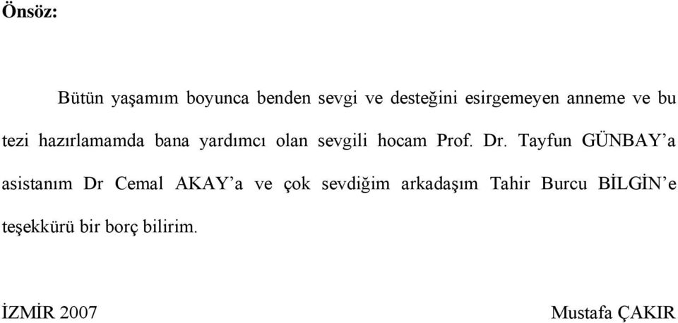 Dr. Tayfun GÜNBAY a asistanım Dr Cemal AKAY a ve çok sevdiğim