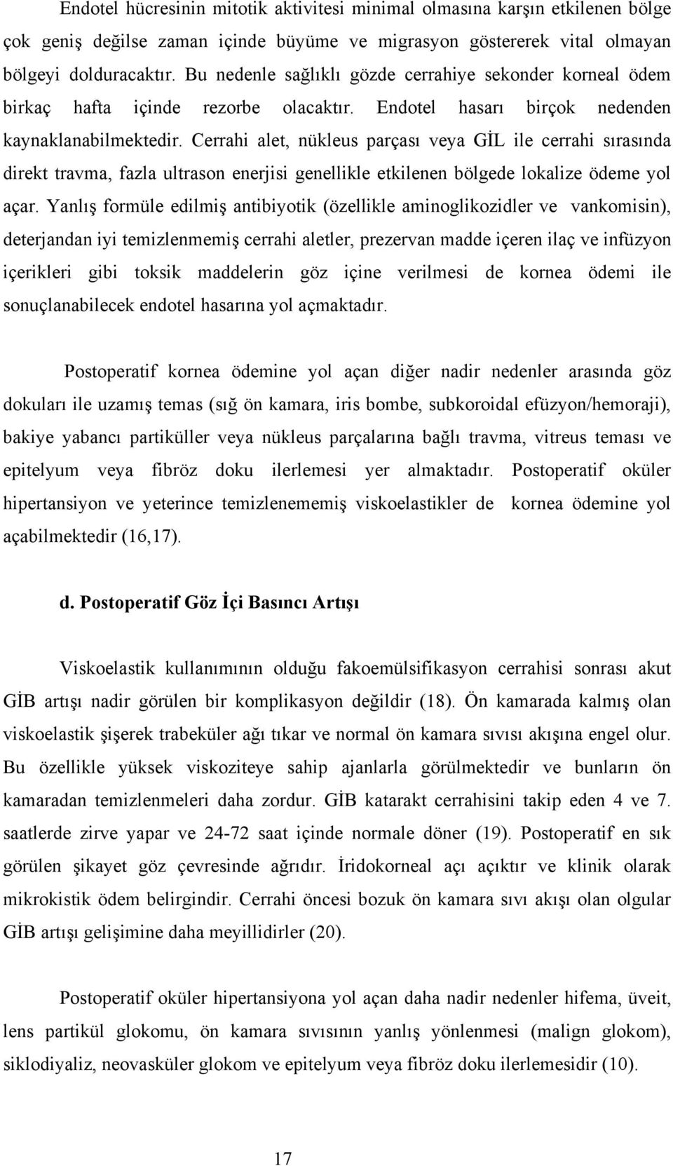 Cerrahi alet, nükleus parçası veya GİL ile cerrahi sırasında direkt travma, fazla ultrason enerjisi genellikle etkilenen bölgede lokalize ödeme yol açar.