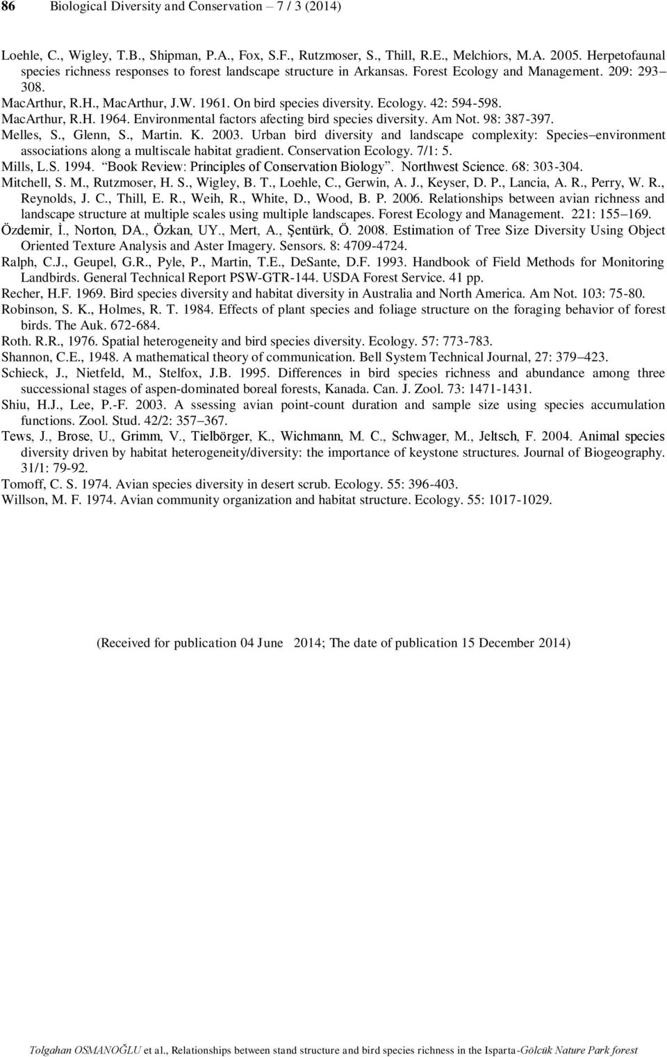 Ecology. 42: 594-598. MacArthur, R.H. 1964. Environmental factors afecting bird species diversity. Am Not. 98: 387-397. Melles, S., Glenn, S., Martin. K. 2003.