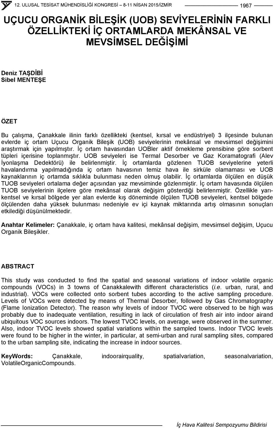 İç ortam havasından UOBler aktif örnekleme prensibine göre sorbent tüpleri içerisine toplanmıştır.