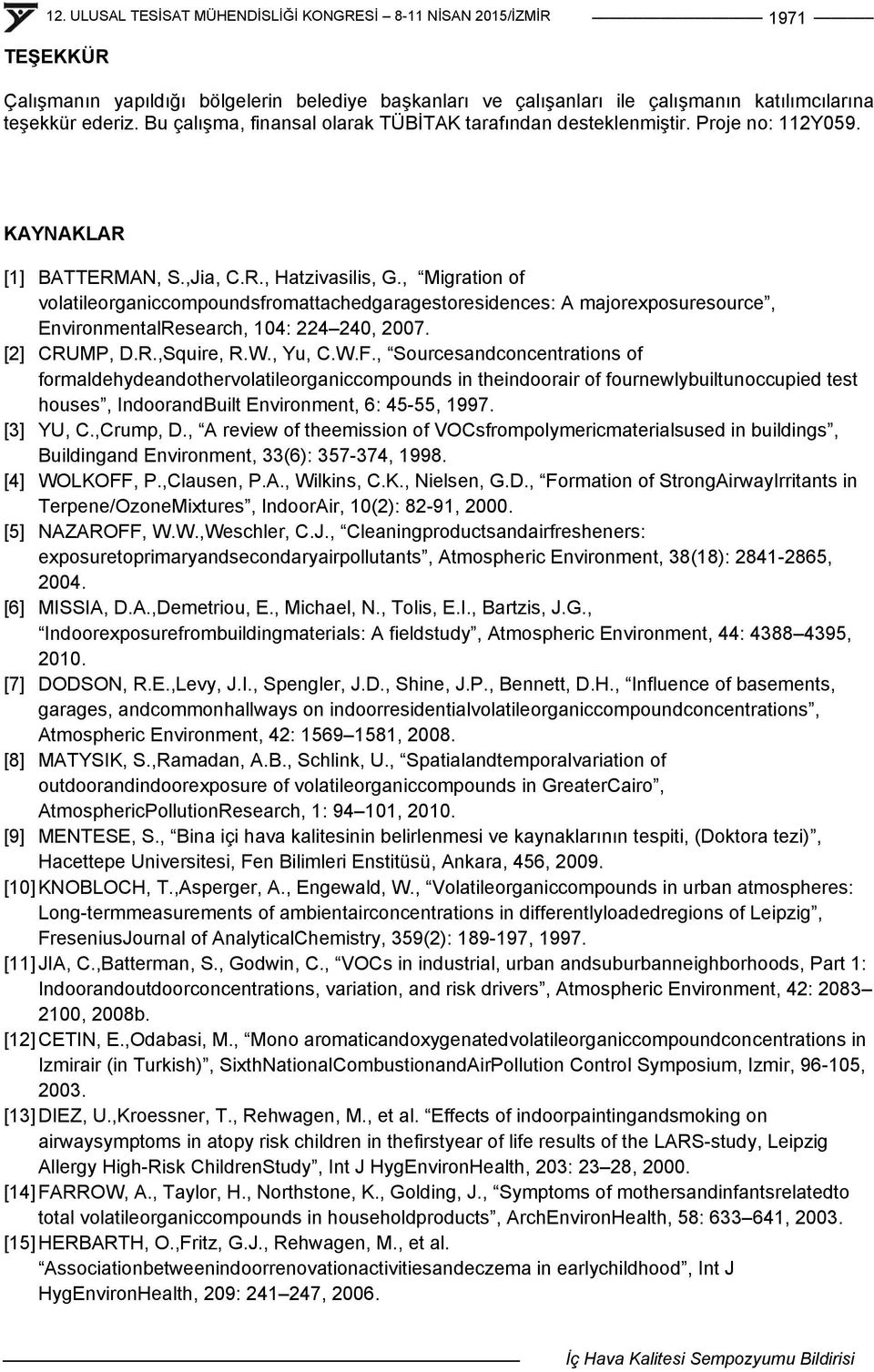 , Migration of volatileorganiccompoundsfromattachedgaragestoresidences: A majorexposuresource, EnvironmentalResearch, 104: 224 240, 2007. [2] CRUMP, D.R.,Squire, R.W., Yu, C.W.F.