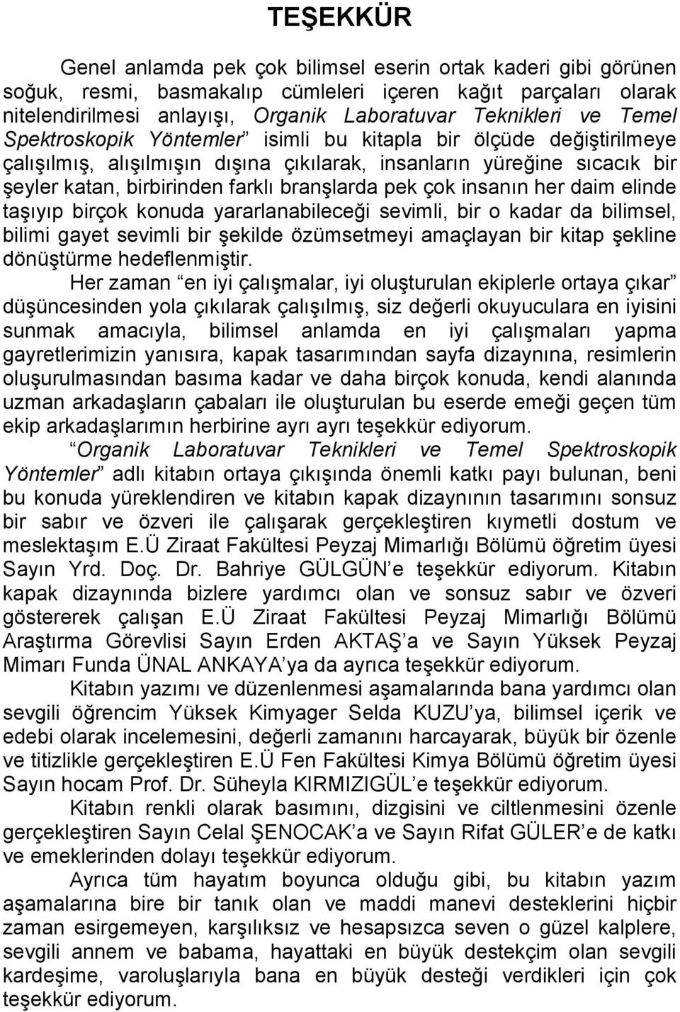 insanın her daim elinde taşıyıp birçok konuda yararlanabileceği sevimli, bir o kadar da bilimsel, bilimi gayet sevimli bir şekilde özümsetmeyi amaçlayan bir kitap şekline dönüştürme hedeflenmiştir.