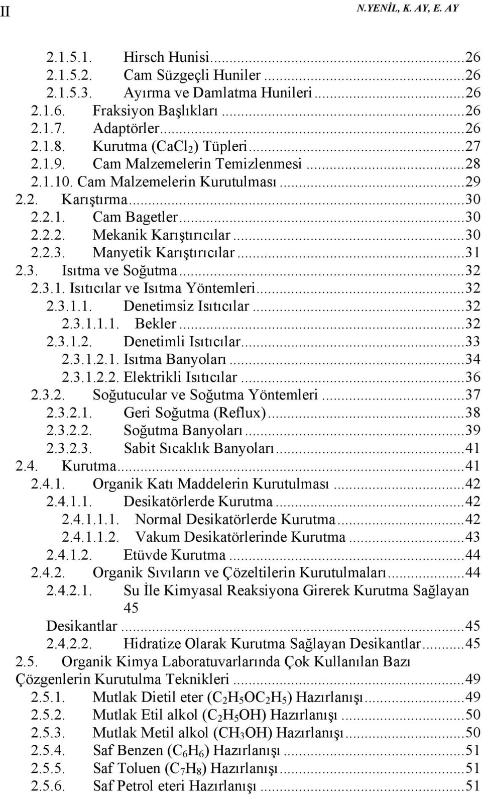 .. 30 2.2.3. Manyetik Karıştırıcılar... 31 2.3. Isıtma ve Soğutma... 32 2.3.1. Isıtıcılar ve Isıtma Yöntemleri... 32 2.3.1.1. Denetimsiz Isıtıcılar... 32 2.3.1.1.1. Bekler... 32 2.3.1.2. Denetimli Isıtıcılar.