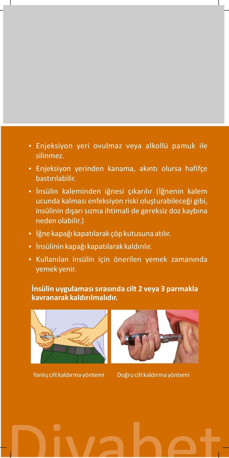 gereksiz doz kaybına neden olabilir.) İğne kapağı kapatılarak çöp kutusuna atılır. İnsülinin kapağı kapatılarak kaldırılır.