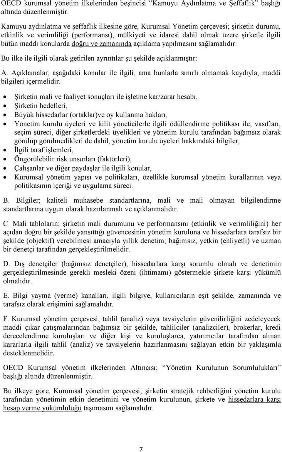 konularda doğru ve zamanında açıklama yapılmasını sağlamalıdır. Bu ilke ile ilgili olarak getirilen ayrıntılar şu şekilde açıklanmıştır: A.