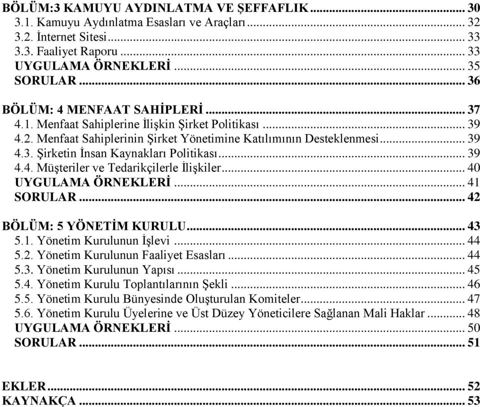 .. 39 4.4. Müşteriler ve Tedarikçilerle İlişkiler... 40 UYGULAMA ÖRNEKLERİ... 41 SORULAR... 42 BÖLÜM: 5 YÖNETİM KURULU... 43 5.1. Yönetim Kurulunun İşlevi... 44 5.2. Yönetim Kurulunun Faaliyet Esasları.