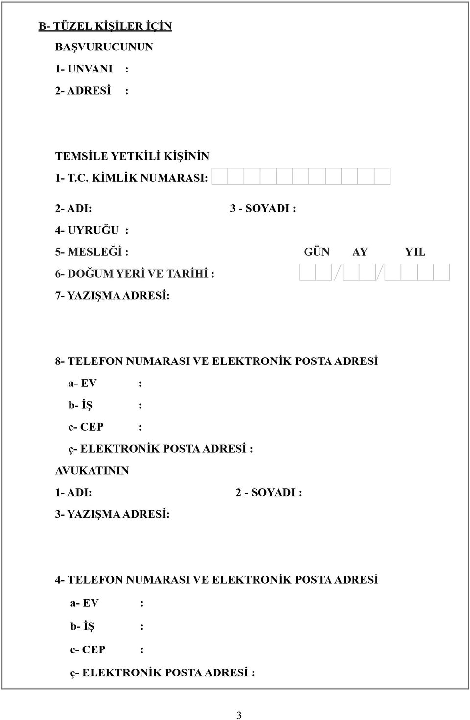 KİMLİK NUMARASI: 2- ADI: 3 - SOYADI : 4- UYRUĞU : 5- MESLEĞİ : GÜN AY YIL 6- DOĞUM YERİ VE TARİHİ : 7- YAZIŞMA