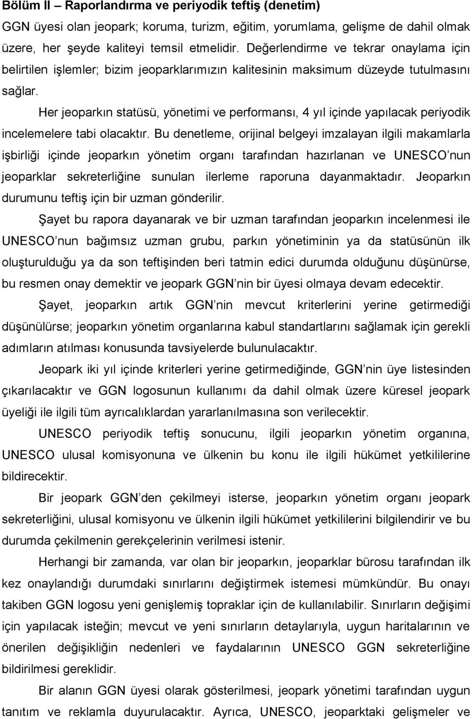 Her jeoparkın statüsü, yönetimi ve performansı, 4 yıl içinde yapılacak periyodik incelemelere tabi olacaktır.