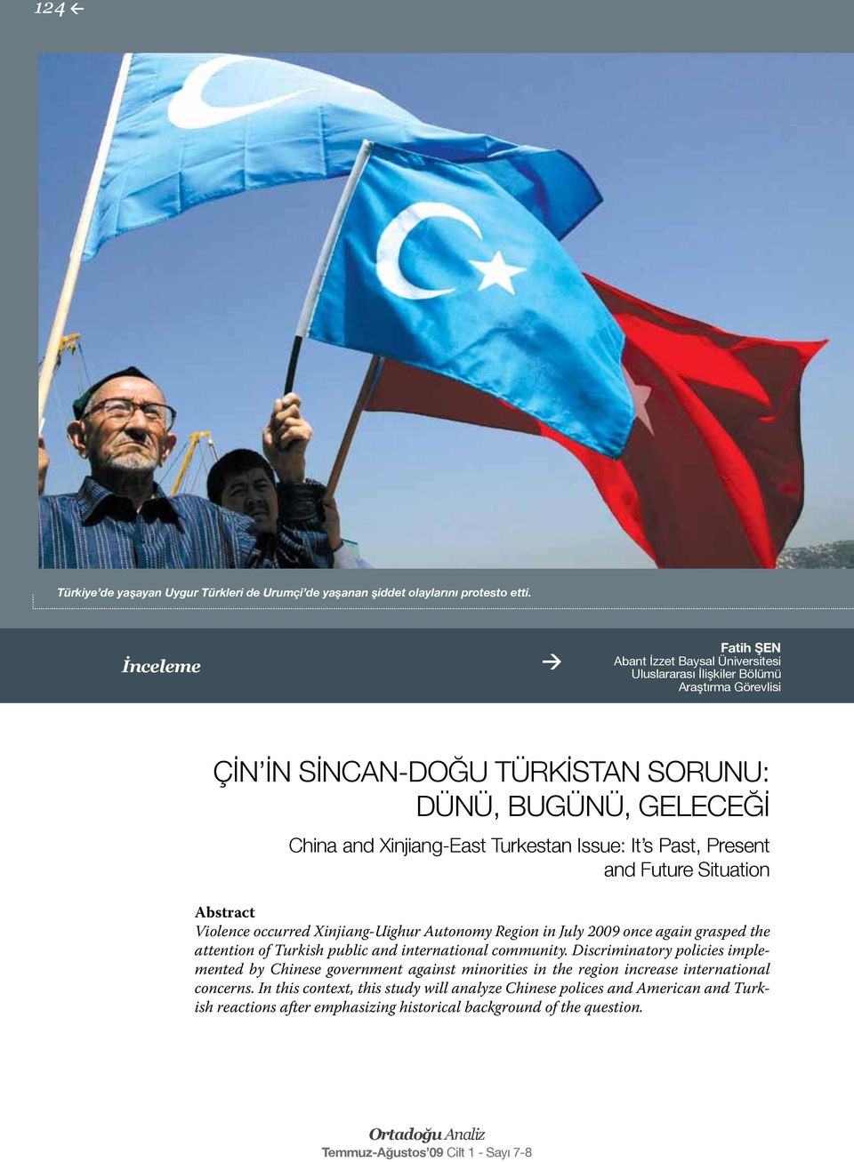 Issue: It s Past, Present and Future Situation Abstract Violence occurred Xinjiang-Uighur Autonomy Region in July 2009 once again grasped the attention of Turkish public and international