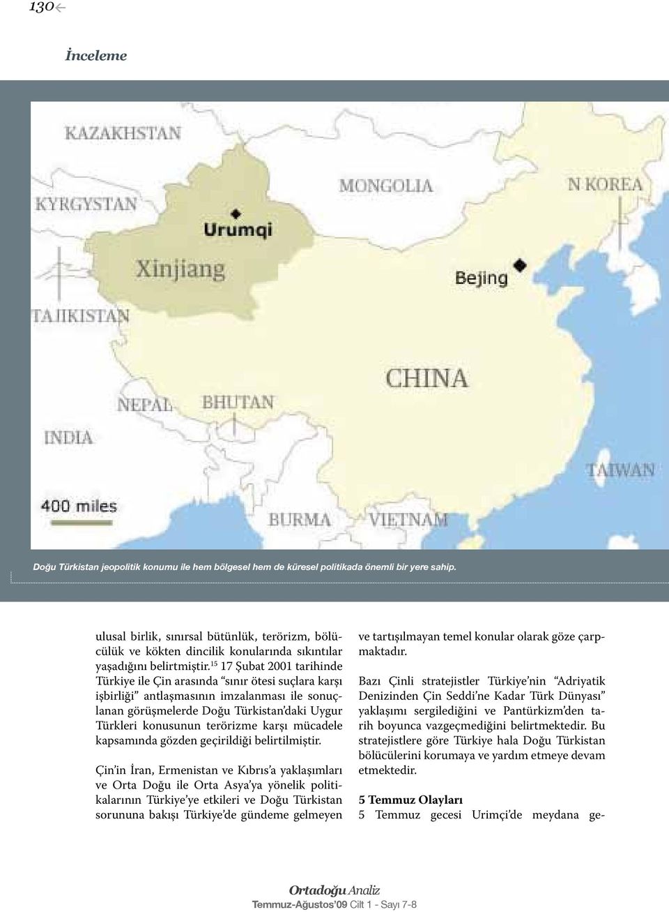 15 17 Şubat 2001 tarihinde Türkiye ile Çin arasında sınır ötesi suçlara karşı işbirliği antlaşmasının imzalanması ile sonuçlanan görüşmelerde Doğu Türkistan daki Uygur Türkleri konusunun terörizme
