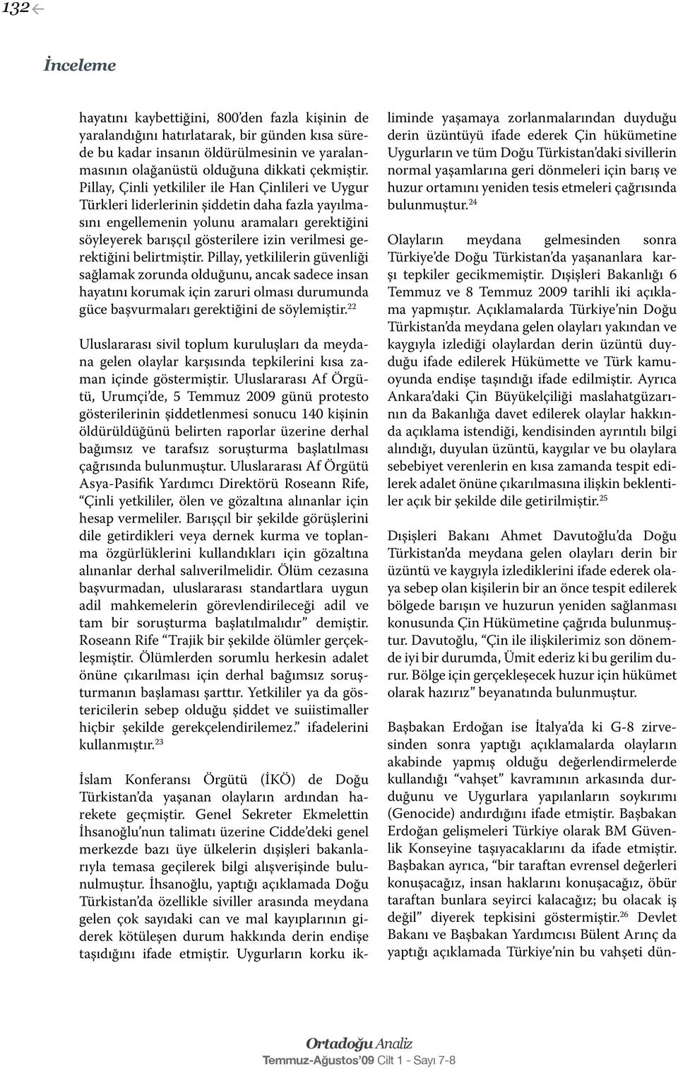 gerektiğini belirtmiştir. Pillay, yetkililerin güvenliği sağlamak zorunda olduğunu, ancak sadece insan hayatını korumak için zaruri olması durumunda güce başvurmaları gerektiğini de söylemiştir.