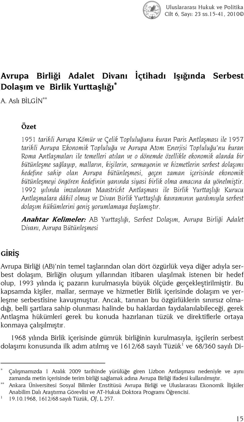 temelleri atılan ve o dönemde özellikle ekonomik alanda bir bütünleşme sağlayıp, malların, kişilerin, sermayenin ve hizmetlerin serbest dolaşımı hedefine sahip olan Avrupa bütünleşmesi, geçen zaman