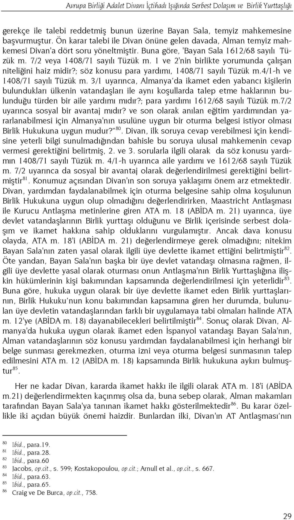 1 ve 2'nin birlikte yorumunda çalışan niteliğini haiz midir?; söz konusu para yardımı, 1408/71 sayılı Tüzük m.4/1-h ve 1408/71 sayılı Tüzük m.