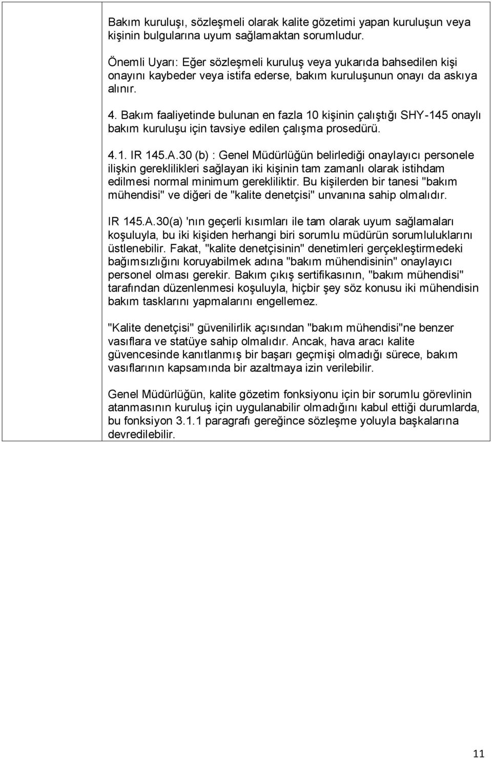 Bakım faaliyetinde bulunan en fazla 10 kiģinin çalıģtığı SHY-145 onaylı bakım kuruluģu için tavsiye edilen çalıģma prosedürü. 4.1. IR 145.A.