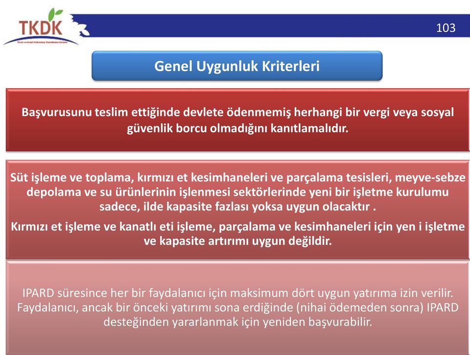 kapasite fazlası yoksa uygun olacaktır. Kırmızı et işleme ve kanatlı eti işleme, parçalama ve kesimhaneleri için yen i işletme ve kapasite artırımı uygun değildir.