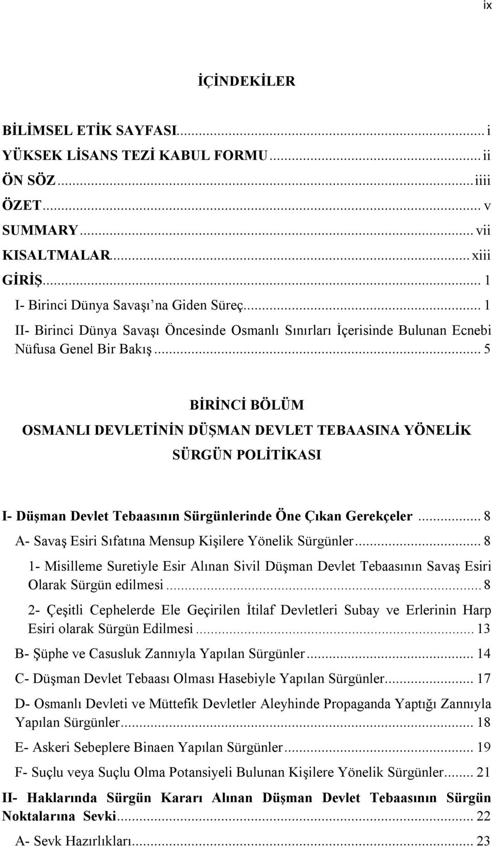 .. 5 BİRİNCİ BÖLÜM OSMANLI DEVLETİNİN DÜŞMAN DEVLET TEBAASINA YÖNELİK SÜRGÜN POLİTİKASI I- Düşman Devlet Tebaasının Sürgünlerinde Öne Çıkan Gerekçeler.