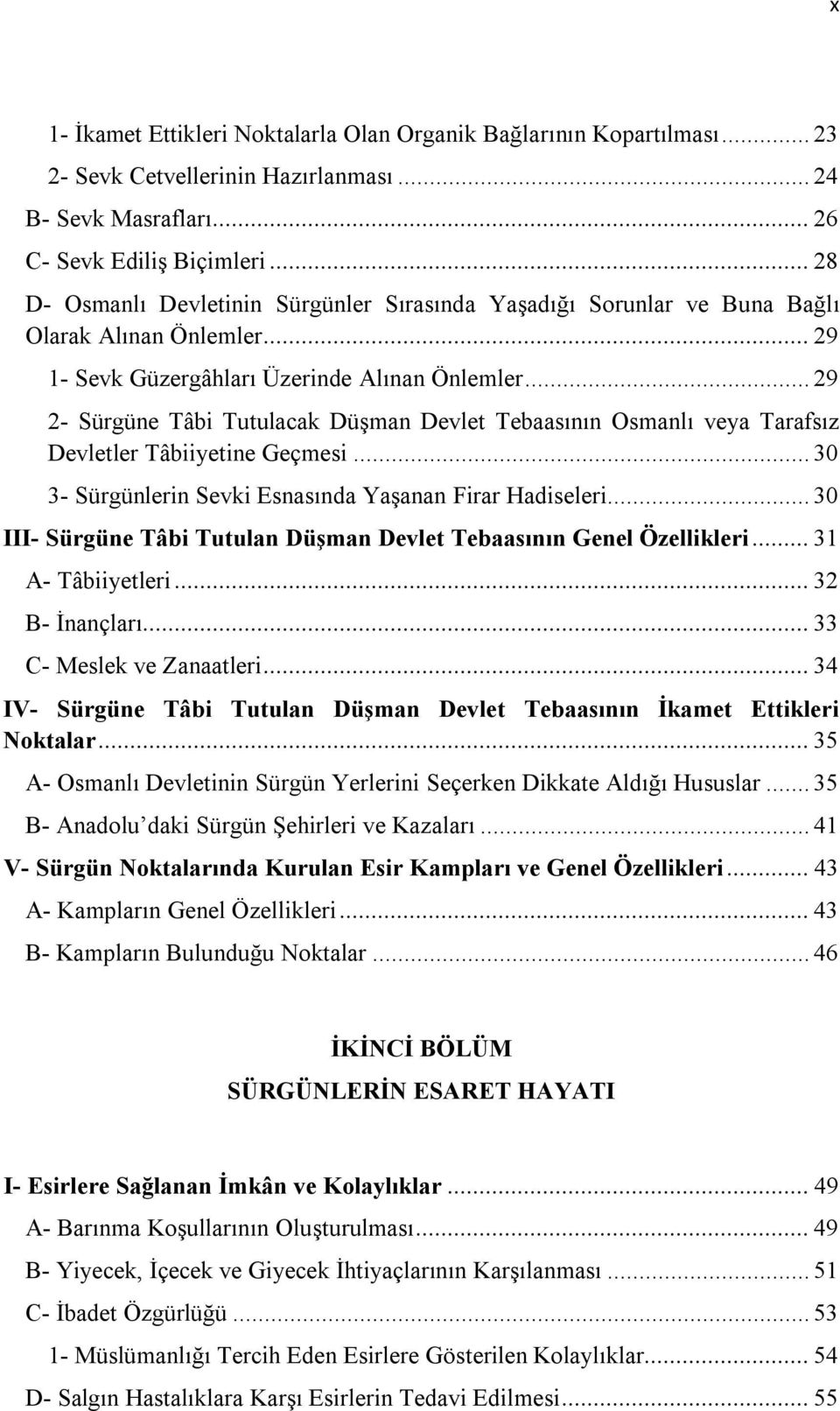 .. 29 2- Sürgüne Tâbi Tutulacak Düşman Devlet Tebaasının Osmanlı veya Tarafsız Devletler Tâbiiyetine Geçmesi... 30 3- Sürgünlerin Sevki Esnasında Yaşanan Firar Hadiseleri.