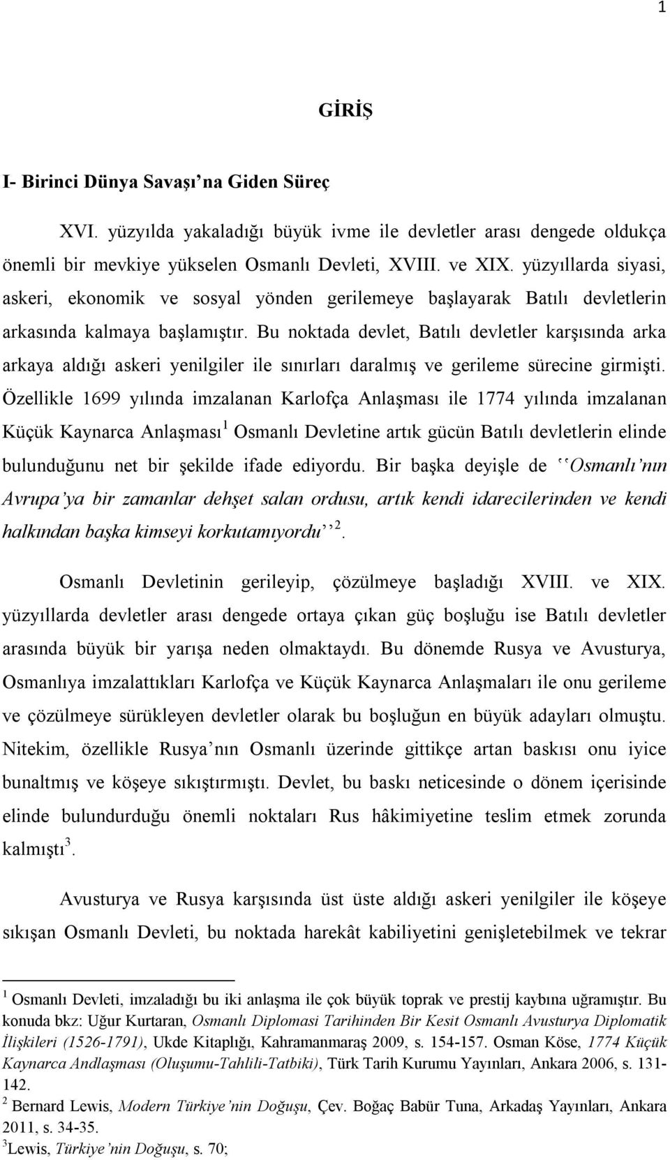 Bu noktada devlet, Batılı devletler karşısında arka arkaya aldığı askeri yenilgiler ile sınırları daralmış ve gerileme sürecine girmişti.