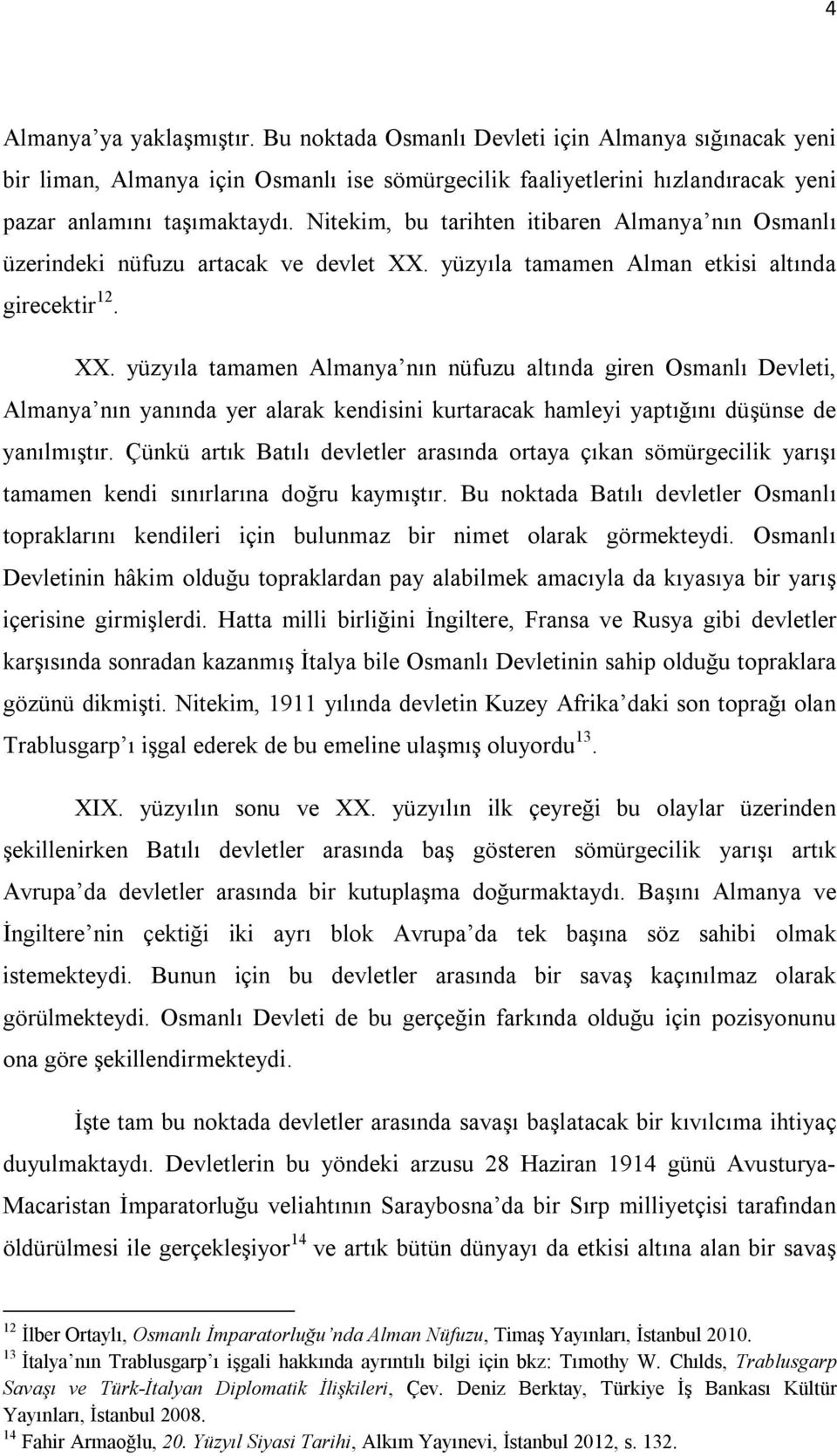 yüzyıla tamamen Alman etkisi altında girecektir 12. XX.