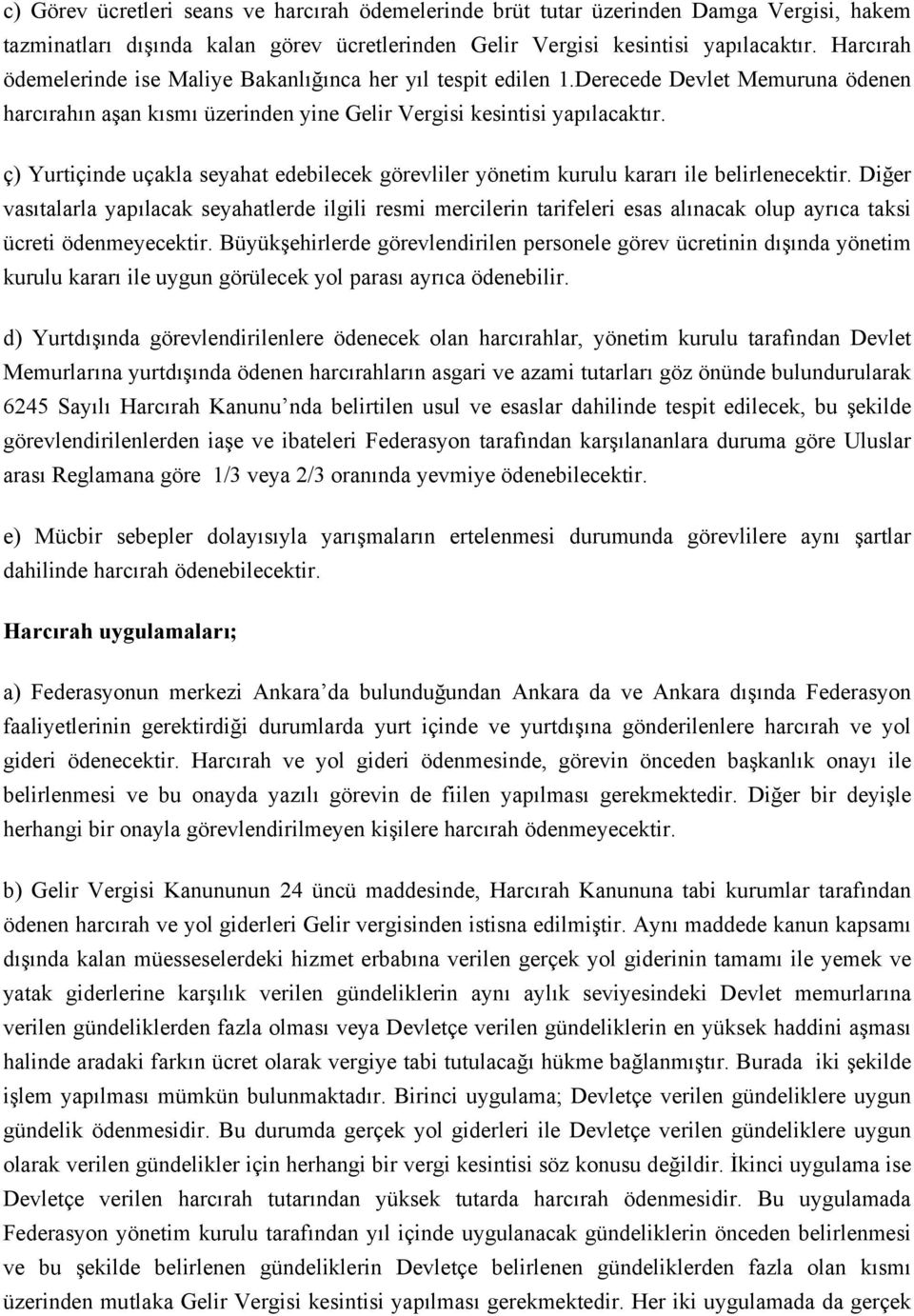 ç) Yurtiçinde uçakla seyahat edebilecek görevliler yönetim kurulu kararı ile belirlenecektir.