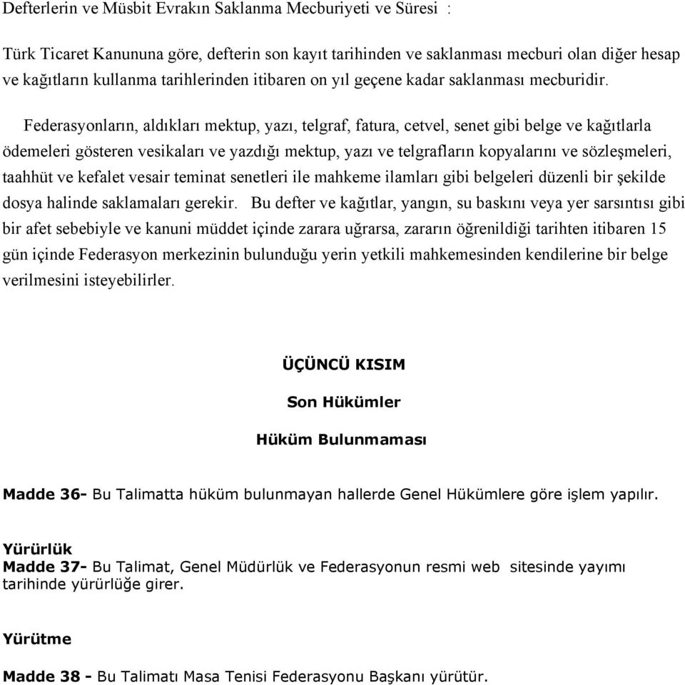 Federasyonların, aldıkları mektup, yazı, telgraf, fatura, cetvel, senet gibi belge ve kağıtlarla ödemeleri gösteren vesikaları ve yazdığı mektup, yazı ve telgrafların kopyalarını ve sözleşmeleri,