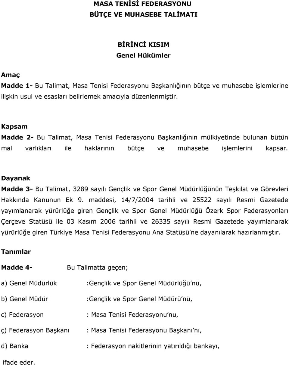 Dayanak Madde 3- Bu Talimat, 3289 sayılı Gençlik ve Spor Genel Müdürlüğünün Teşkilat ve Görevleri Hakkında Kanunun Ek 9.